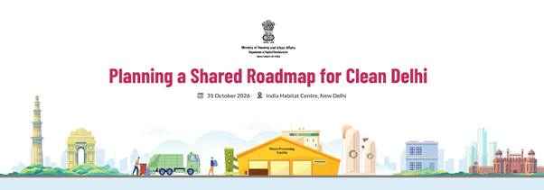 आवासन और शहरी कार्य मंत्रालय ने स्वच्छ दिल्ली के लिए एक साझा रोडमैप तैयार करने हेतु सहभागी कार्यशाला आयोजित की