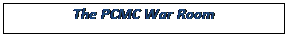 Text Box: The PCMC War Room