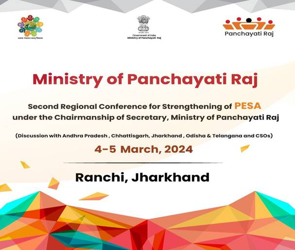 Secretary Shri Vivek Bharadwaj to inaugurate a Two-Day Regional Conference on the Strengthening of Panchayats (Extension to Scheduled Areas) Act on 4th – 5th March 2024 at Ranchi, Jharkhand