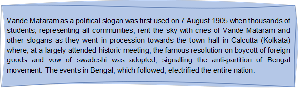 Reserved: Vande Mataram as a political slogan was first used on 7 August 1905 when thousands of students, representing all communities, rent the sky with cries of Vande Mataram and other slogans as they went in procession towards the town hall in Calcutta (Kolkata) where, at a largely attended historic meeting, the famous resolution on boycott of foreign goods and vow of swadeshi was adopted, signalling the anti-partition of Bengal movement. The events in Bengal, which followed, electrified the entire nation.