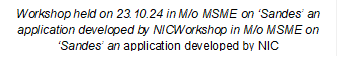 Workshop held on 23.10.24 in M/o MSME on  Sandes  an application developed by NICWorkshop in M/o MSME on  Sandes  an application developed by NIC